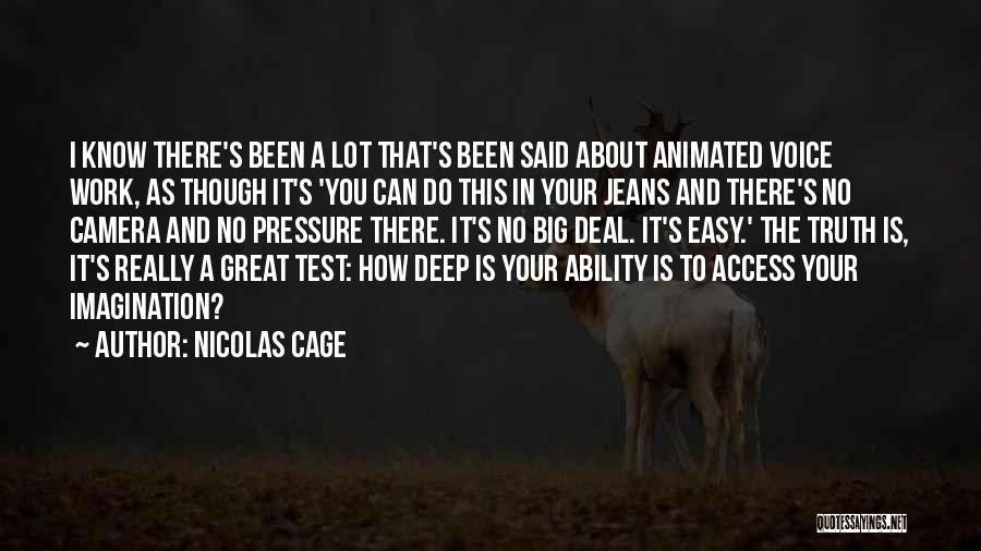 Nicolas Cage Quotes: I Know There's Been A Lot That's Been Said About Animated Voice Work, As Though It's 'you Can Do This