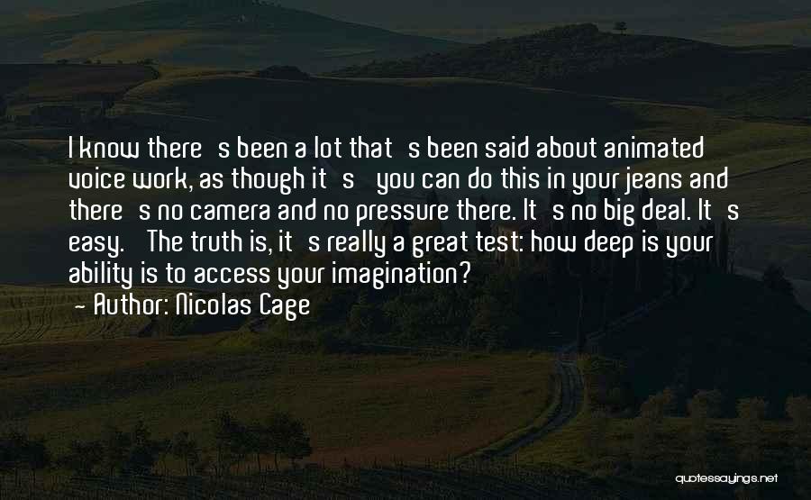 Nicolas Cage Quotes: I Know There's Been A Lot That's Been Said About Animated Voice Work, As Though It's 'you Can Do This