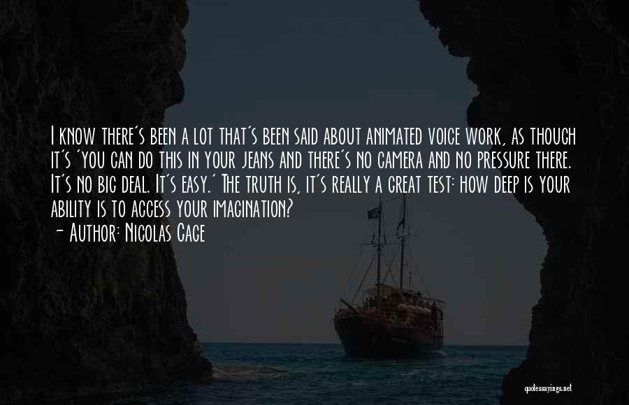 Nicolas Cage Quotes: I Know There's Been A Lot That's Been Said About Animated Voice Work, As Though It's 'you Can Do This