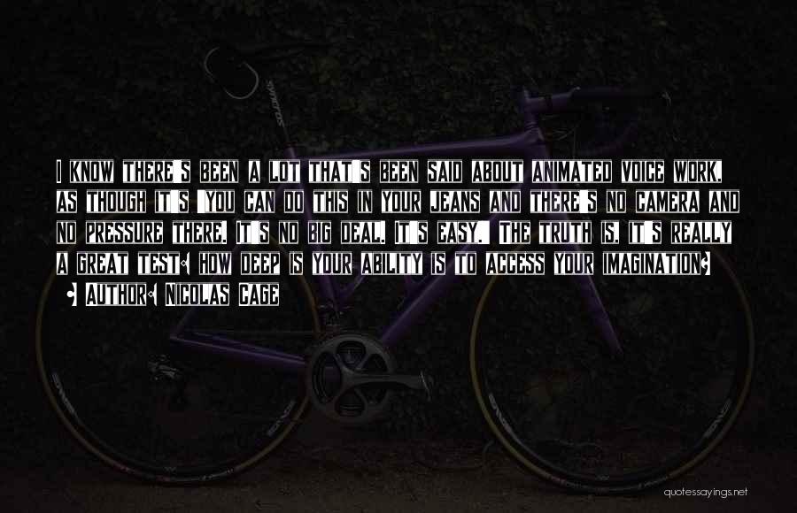 Nicolas Cage Quotes: I Know There's Been A Lot That's Been Said About Animated Voice Work, As Though It's 'you Can Do This