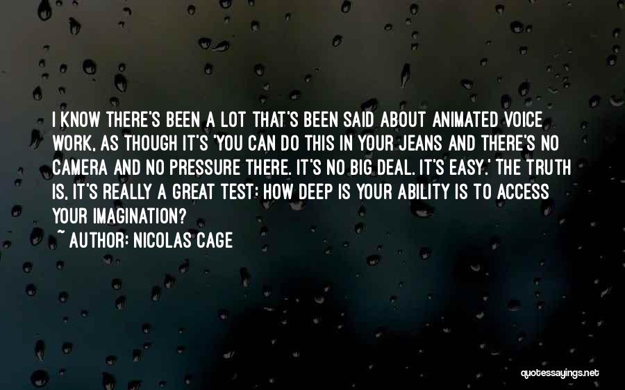 Nicolas Cage Quotes: I Know There's Been A Lot That's Been Said About Animated Voice Work, As Though It's 'you Can Do This