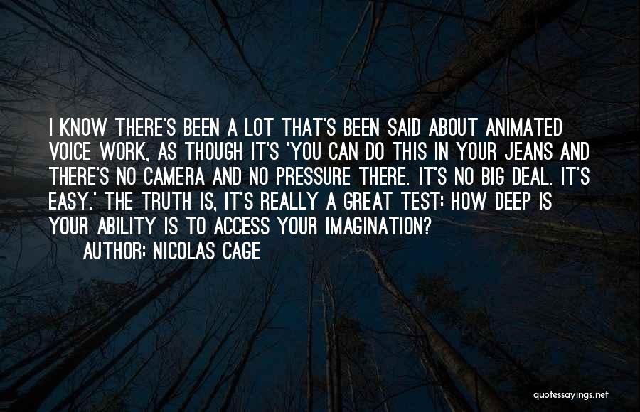 Nicolas Cage Quotes: I Know There's Been A Lot That's Been Said About Animated Voice Work, As Though It's 'you Can Do This