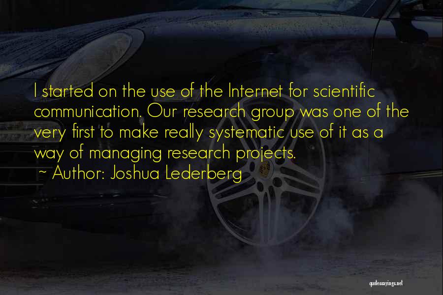 Joshua Lederberg Quotes: I Started On The Use Of The Internet For Scientific Communication. Our Research Group Was One Of The Very First