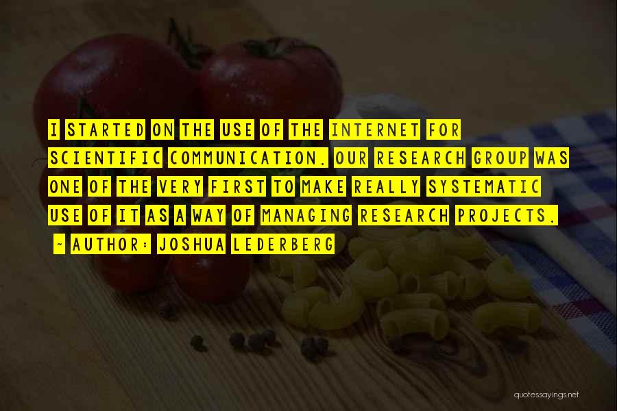 Joshua Lederberg Quotes: I Started On The Use Of The Internet For Scientific Communication. Our Research Group Was One Of The Very First