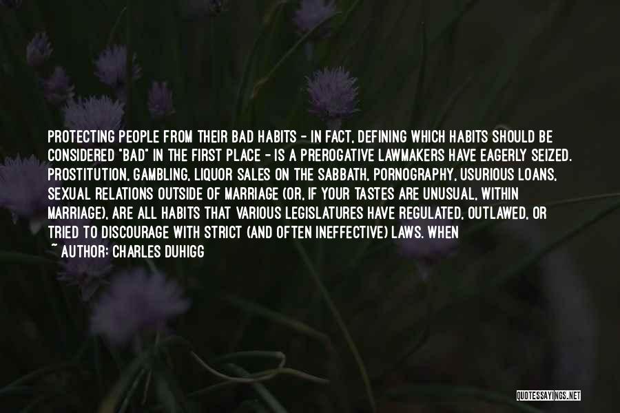 Charles Duhigg Quotes: Protecting People From Their Bad Habits - In Fact, Defining Which Habits Should Be Considered Bad In The First Place