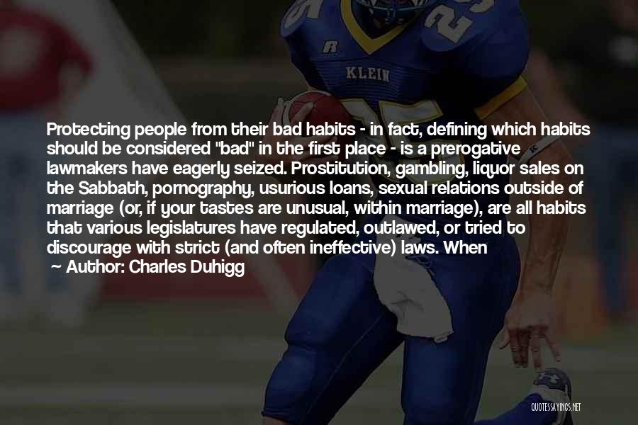 Charles Duhigg Quotes: Protecting People From Their Bad Habits - In Fact, Defining Which Habits Should Be Considered Bad In The First Place