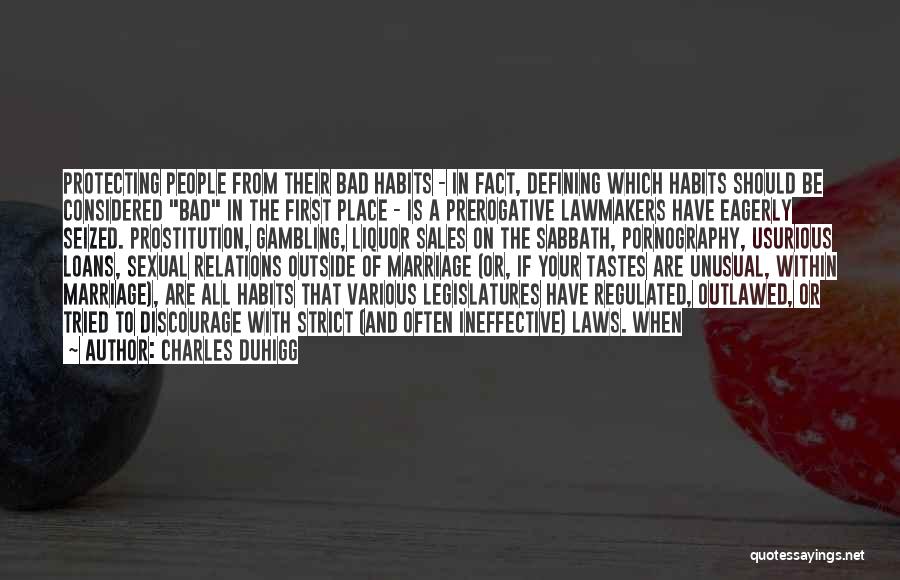 Charles Duhigg Quotes: Protecting People From Their Bad Habits - In Fact, Defining Which Habits Should Be Considered Bad In The First Place