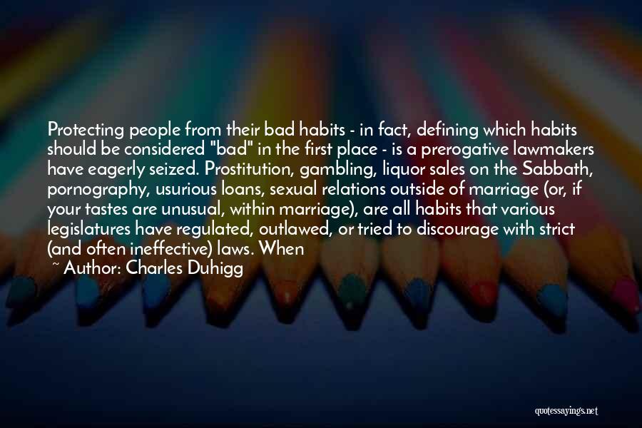 Charles Duhigg Quotes: Protecting People From Their Bad Habits - In Fact, Defining Which Habits Should Be Considered Bad In The First Place