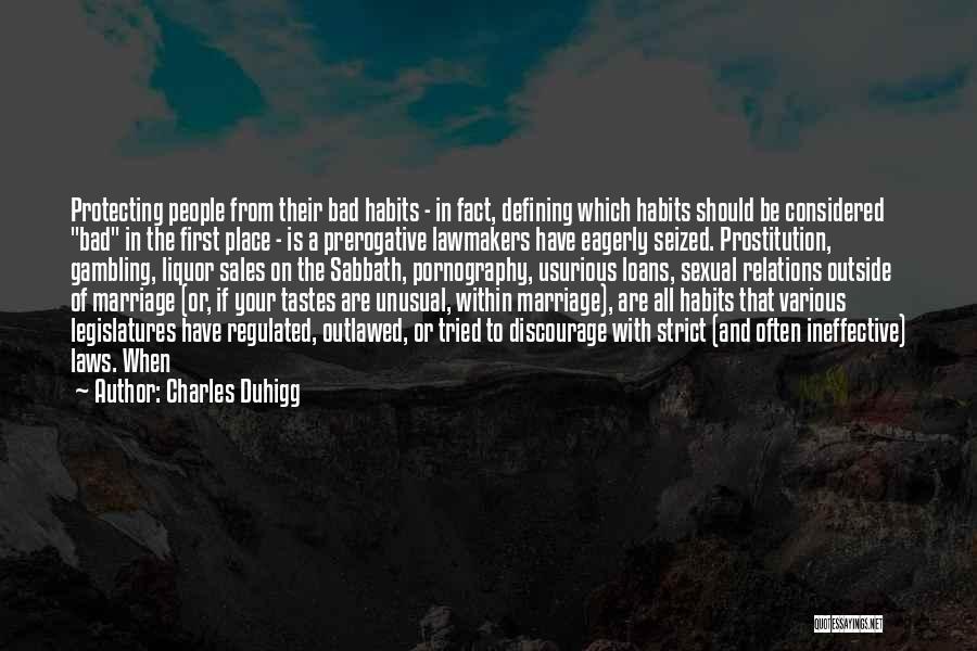 Charles Duhigg Quotes: Protecting People From Their Bad Habits - In Fact, Defining Which Habits Should Be Considered Bad In The First Place
