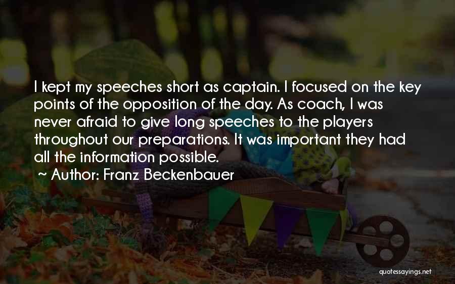 Franz Beckenbauer Quotes: I Kept My Speeches Short As Captain. I Focused On The Key Points Of The Opposition Of The Day. As