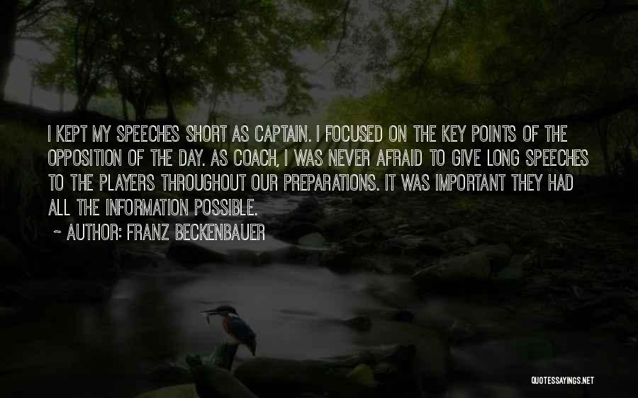 Franz Beckenbauer Quotes: I Kept My Speeches Short As Captain. I Focused On The Key Points Of The Opposition Of The Day. As