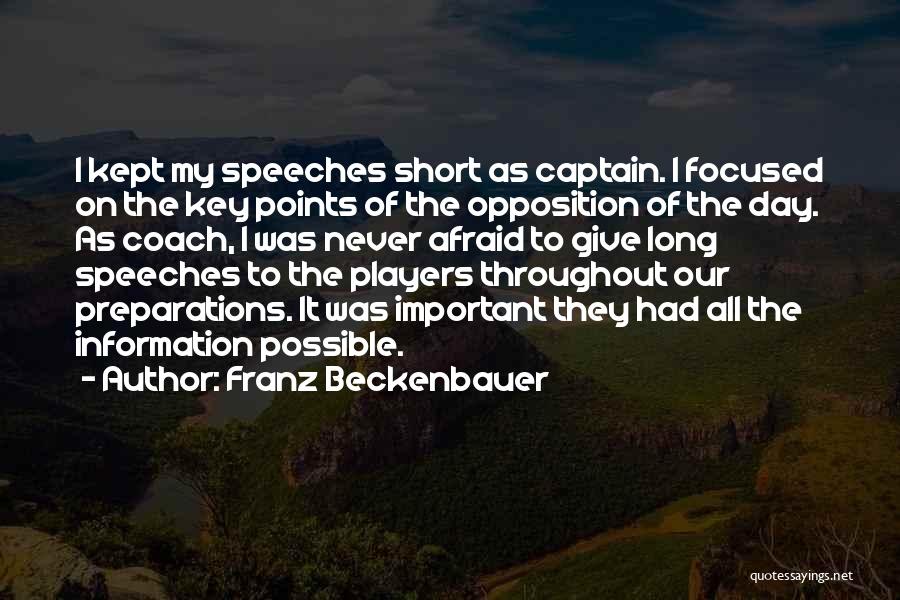 Franz Beckenbauer Quotes: I Kept My Speeches Short As Captain. I Focused On The Key Points Of The Opposition Of The Day. As