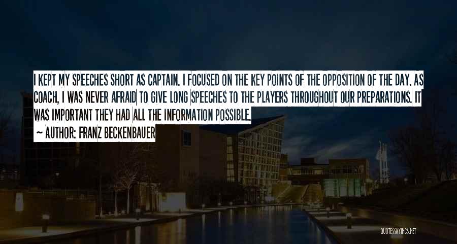 Franz Beckenbauer Quotes: I Kept My Speeches Short As Captain. I Focused On The Key Points Of The Opposition Of The Day. As