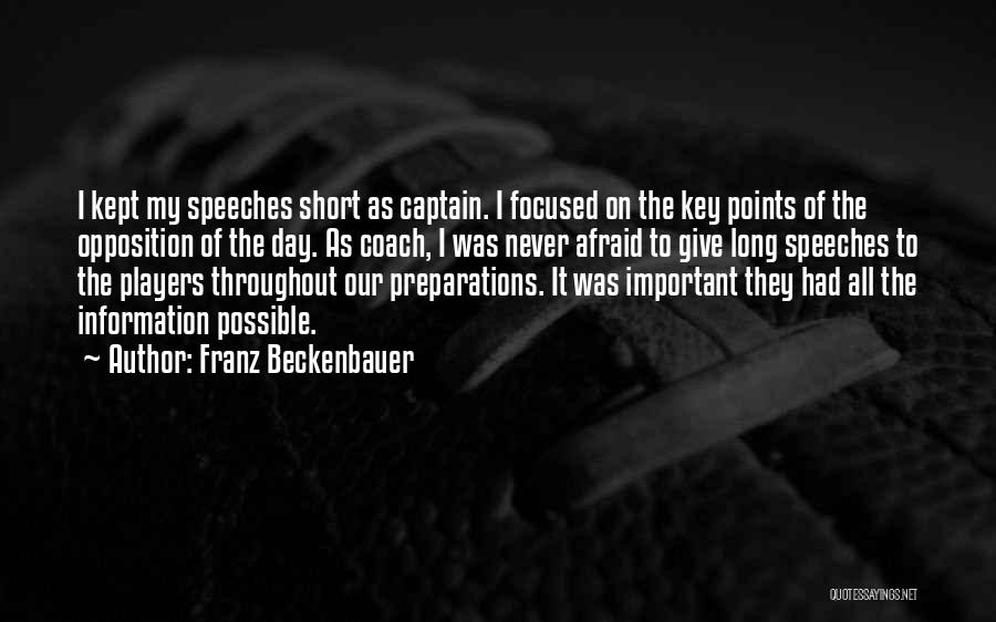 Franz Beckenbauer Quotes: I Kept My Speeches Short As Captain. I Focused On The Key Points Of The Opposition Of The Day. As