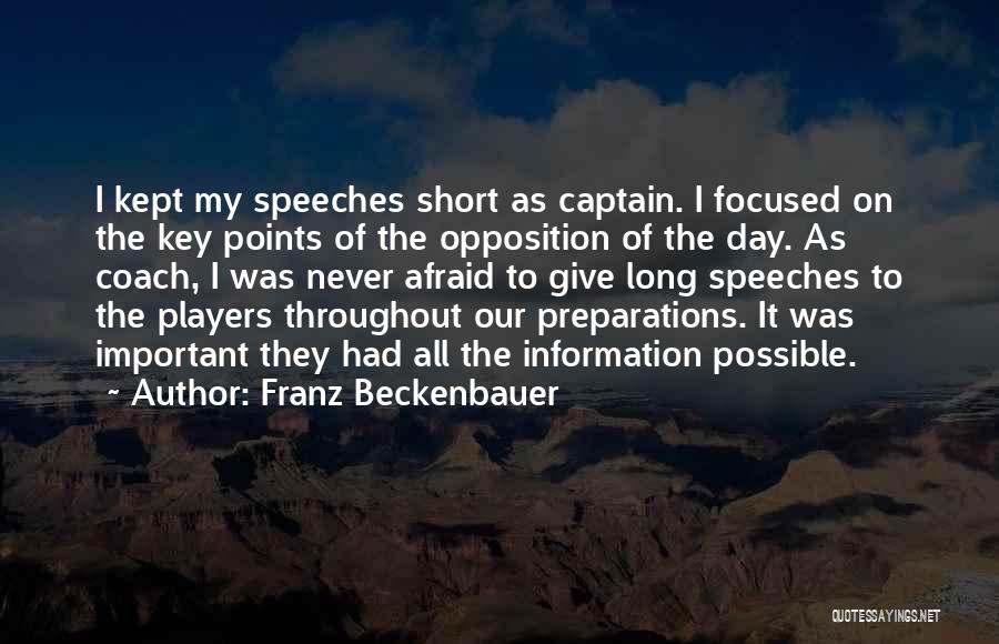 Franz Beckenbauer Quotes: I Kept My Speeches Short As Captain. I Focused On The Key Points Of The Opposition Of The Day. As