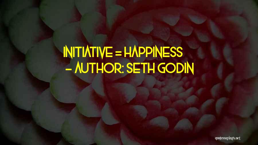 Seth Godin Quotes: Initiative = Happiness