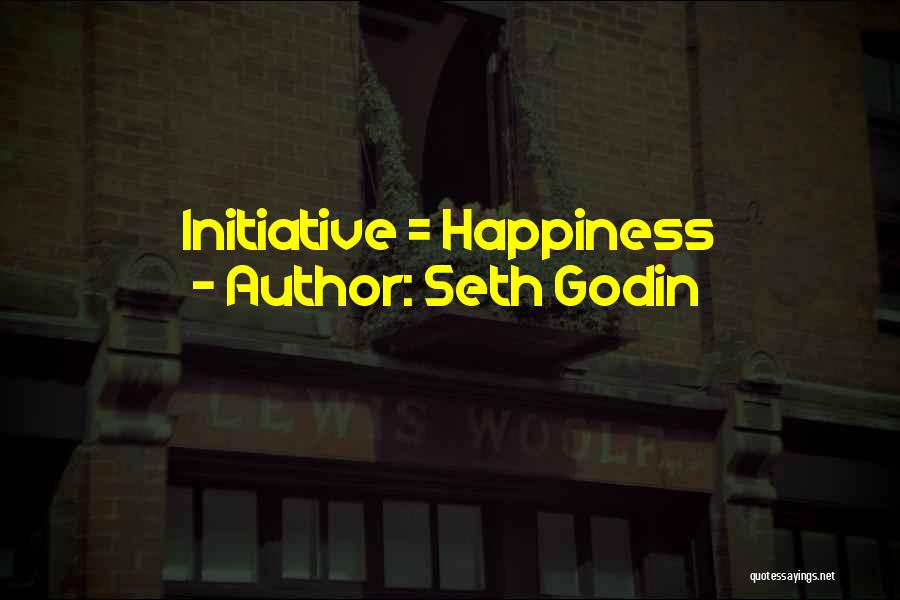 Seth Godin Quotes: Initiative = Happiness