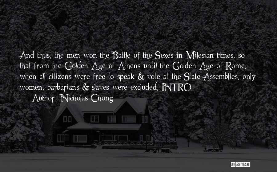 Nicholas Chong Quotes: And Thus, The Men Won The Battle Of The Sexes In Milesian Times, So That From The Golden Age Of