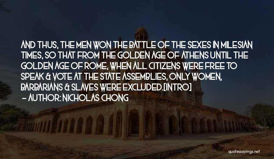 Nicholas Chong Quotes: And Thus, The Men Won The Battle Of The Sexes In Milesian Times, So That From The Golden Age Of