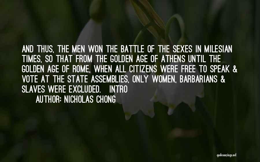 Nicholas Chong Quotes: And Thus, The Men Won The Battle Of The Sexes In Milesian Times, So That From The Golden Age Of