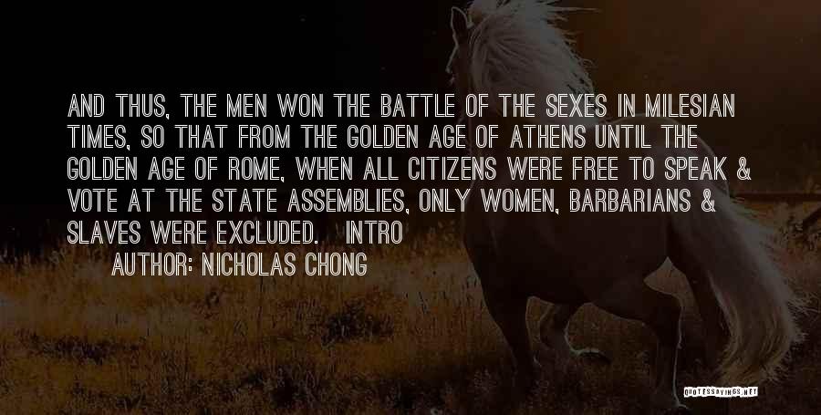 Nicholas Chong Quotes: And Thus, The Men Won The Battle Of The Sexes In Milesian Times, So That From The Golden Age Of