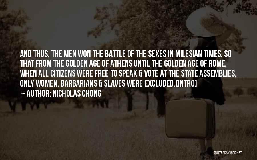 Nicholas Chong Quotes: And Thus, The Men Won The Battle Of The Sexes In Milesian Times, So That From The Golden Age Of