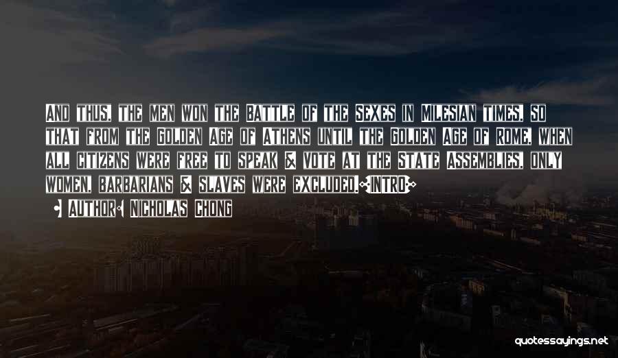 Nicholas Chong Quotes: And Thus, The Men Won The Battle Of The Sexes In Milesian Times, So That From The Golden Age Of