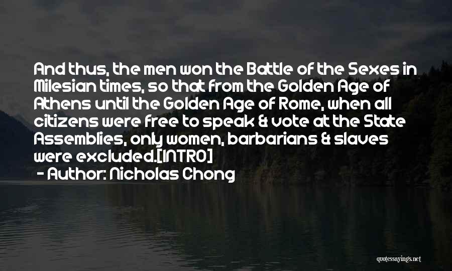 Nicholas Chong Quotes: And Thus, The Men Won The Battle Of The Sexes In Milesian Times, So That From The Golden Age Of