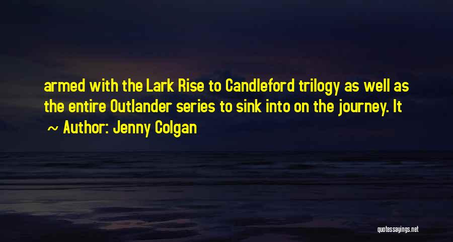 Jenny Colgan Quotes: Armed With The Lark Rise To Candleford Trilogy As Well As The Entire Outlander Series To Sink Into On The