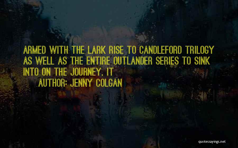 Jenny Colgan Quotes: Armed With The Lark Rise To Candleford Trilogy As Well As The Entire Outlander Series To Sink Into On The