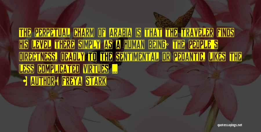 Freya Stark Quotes: The Perpetual Charm Of Arabia Is That The Traveler Finds His Level There Simply As A Human Being; The People's