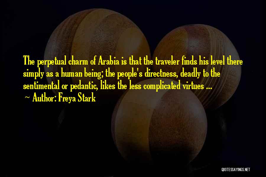 Freya Stark Quotes: The Perpetual Charm Of Arabia Is That The Traveler Finds His Level There Simply As A Human Being; The People's