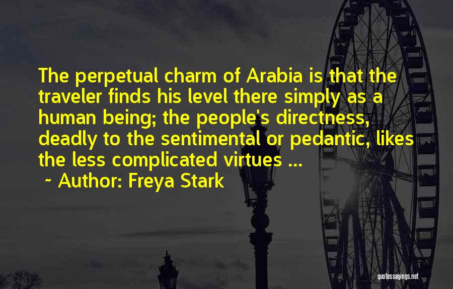 Freya Stark Quotes: The Perpetual Charm Of Arabia Is That The Traveler Finds His Level There Simply As A Human Being; The People's