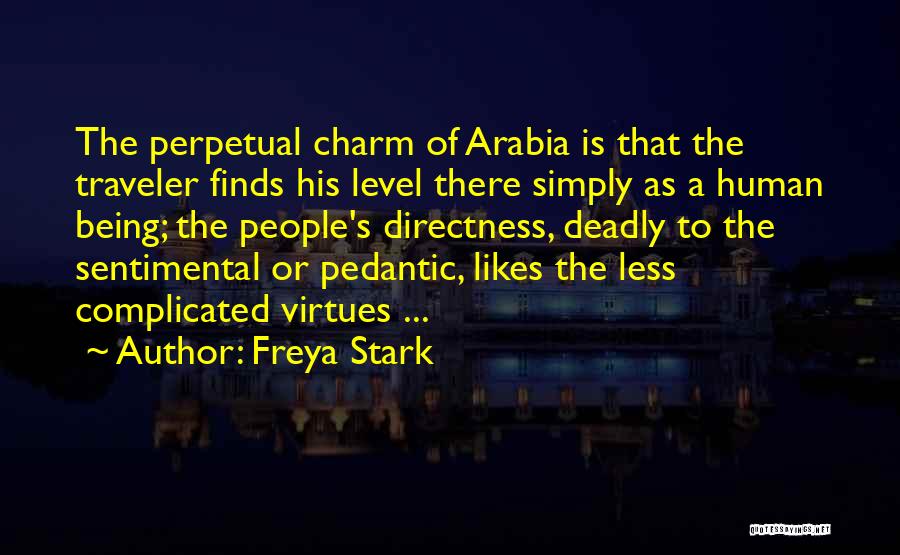 Freya Stark Quotes: The Perpetual Charm Of Arabia Is That The Traveler Finds His Level There Simply As A Human Being; The People's