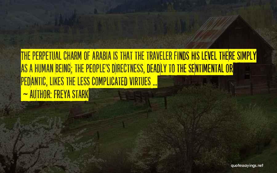 Freya Stark Quotes: The Perpetual Charm Of Arabia Is That The Traveler Finds His Level There Simply As A Human Being; The People's