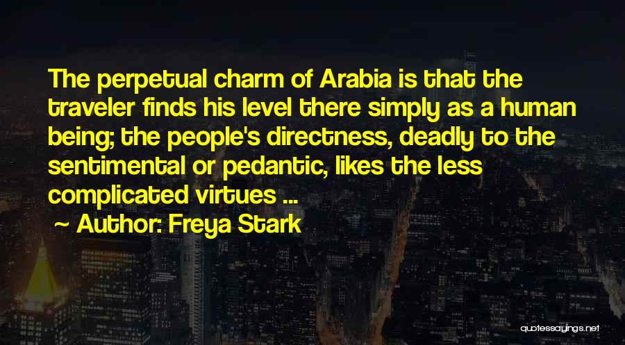 Freya Stark Quotes: The Perpetual Charm Of Arabia Is That The Traveler Finds His Level There Simply As A Human Being; The People's