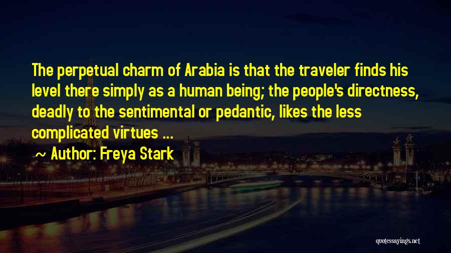 Freya Stark Quotes: The Perpetual Charm Of Arabia Is That The Traveler Finds His Level There Simply As A Human Being; The People's