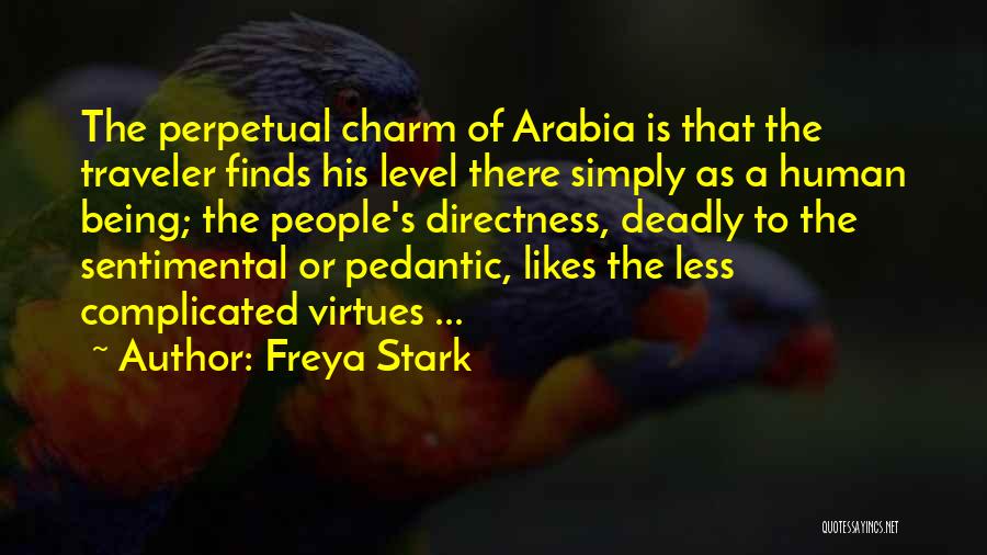 Freya Stark Quotes: The Perpetual Charm Of Arabia Is That The Traveler Finds His Level There Simply As A Human Being; The People's