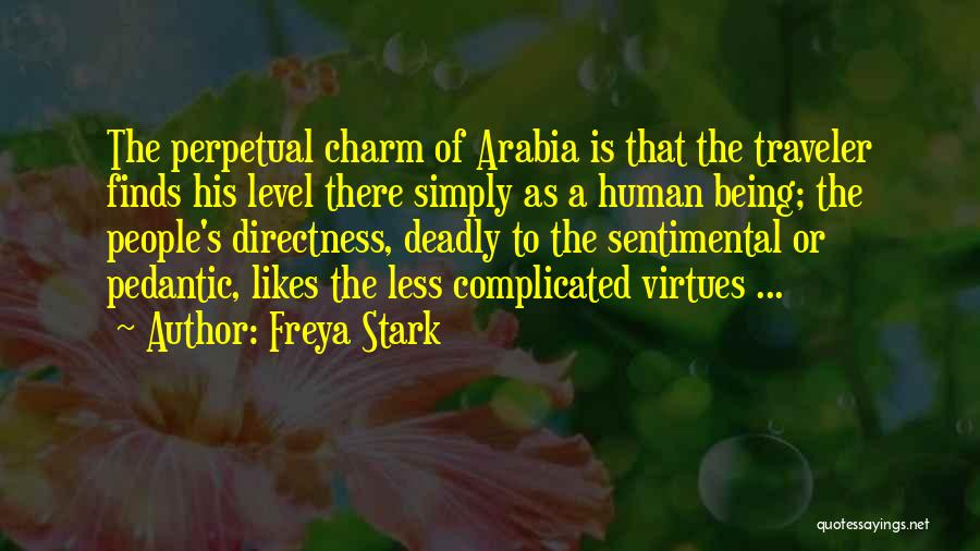 Freya Stark Quotes: The Perpetual Charm Of Arabia Is That The Traveler Finds His Level There Simply As A Human Being; The People's