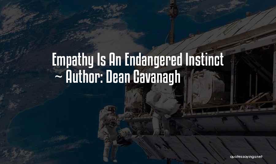 Dean Cavanagh Quotes: Empathy Is An Endangered Instinct