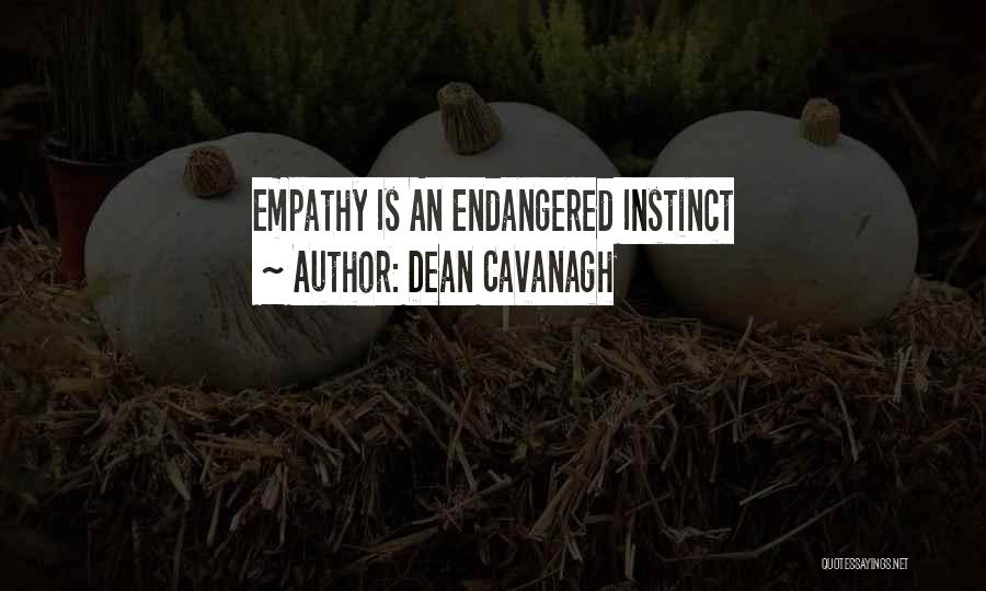 Dean Cavanagh Quotes: Empathy Is An Endangered Instinct