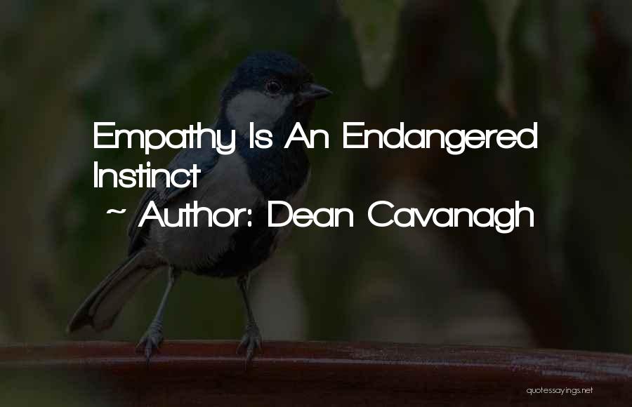 Dean Cavanagh Quotes: Empathy Is An Endangered Instinct