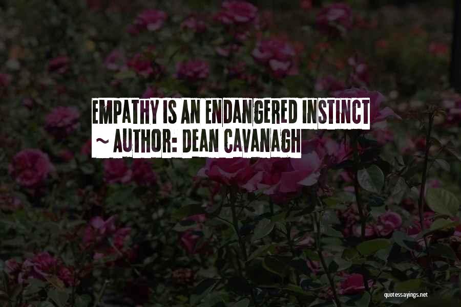 Dean Cavanagh Quotes: Empathy Is An Endangered Instinct