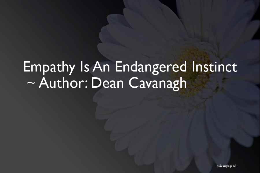 Dean Cavanagh Quotes: Empathy Is An Endangered Instinct