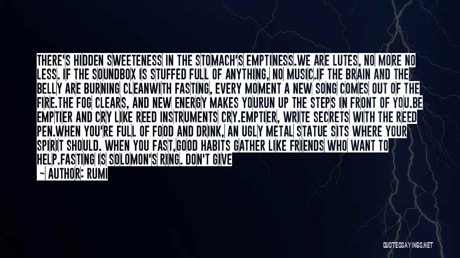 Rumi Quotes: There's Hidden Sweeteness In The Stomach's Emptiness.we Are Lutes, No More No Less. If The Soundbox Is Stuffed Full Of