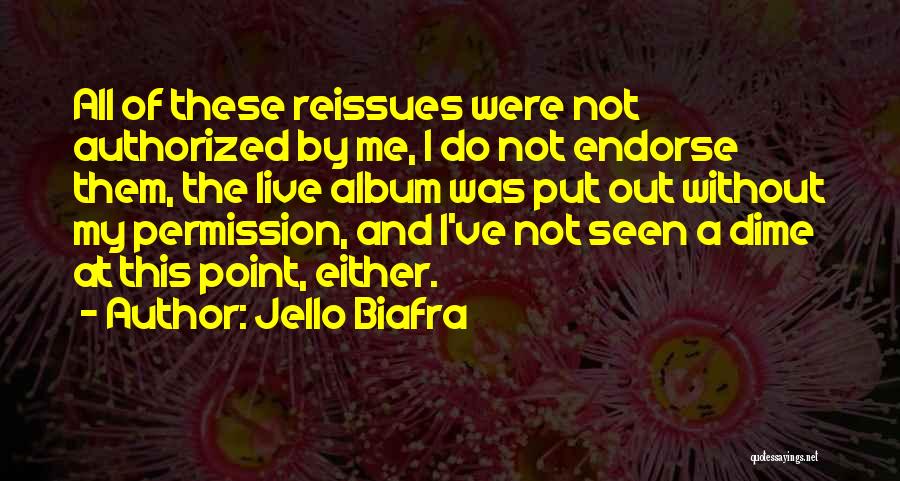 Jello Biafra Quotes: All Of These Reissues Were Not Authorized By Me, I Do Not Endorse Them, The Live Album Was Put Out