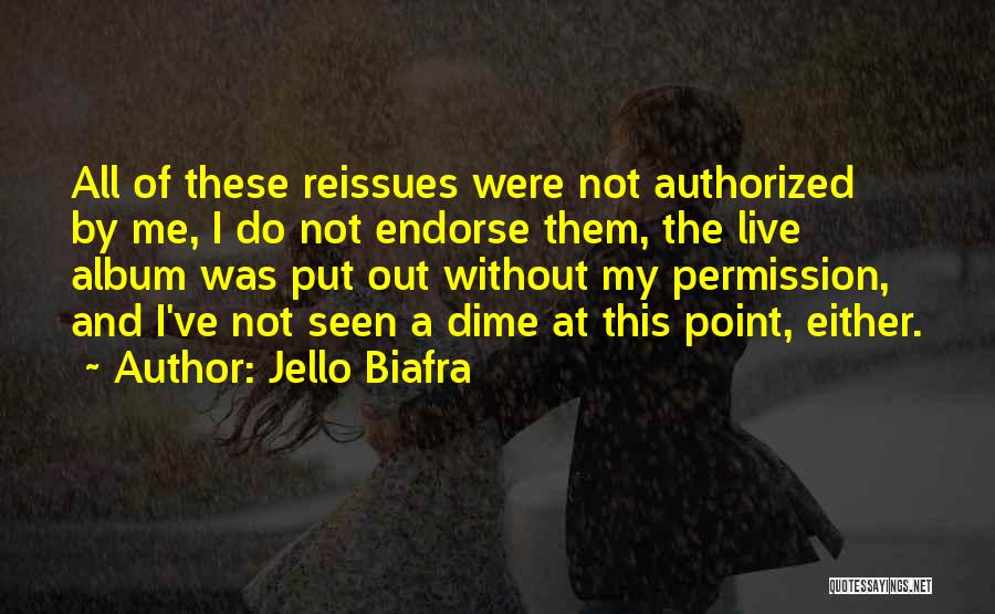 Jello Biafra Quotes: All Of These Reissues Were Not Authorized By Me, I Do Not Endorse Them, The Live Album Was Put Out