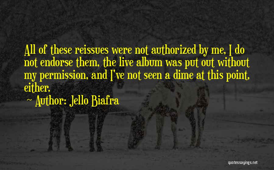Jello Biafra Quotes: All Of These Reissues Were Not Authorized By Me, I Do Not Endorse Them, The Live Album Was Put Out