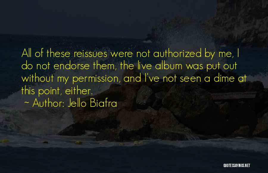 Jello Biafra Quotes: All Of These Reissues Were Not Authorized By Me, I Do Not Endorse Them, The Live Album Was Put Out