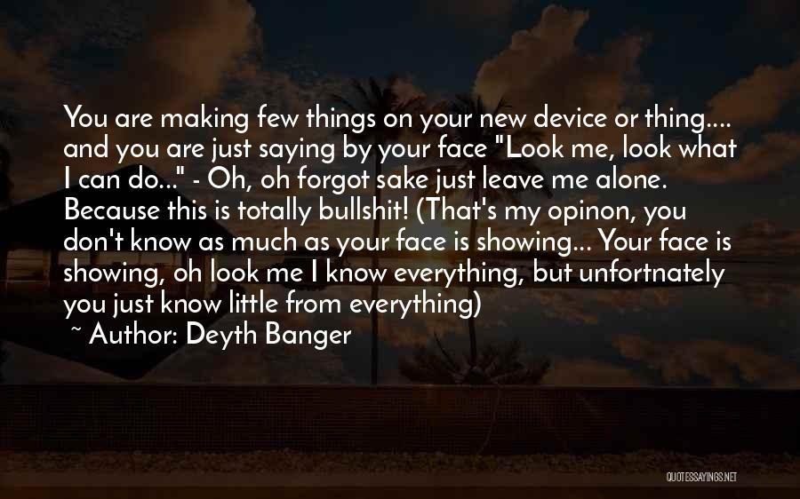 Deyth Banger Quotes: You Are Making Few Things On Your New Device Or Thing.... And You Are Just Saying By Your Face Look